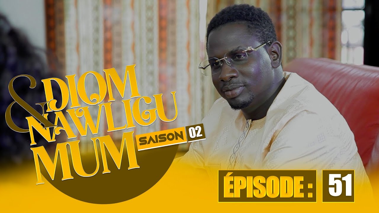 SERIE - DIOM E NAWLIGU MUM - SAISON 02 - EPISODE 51