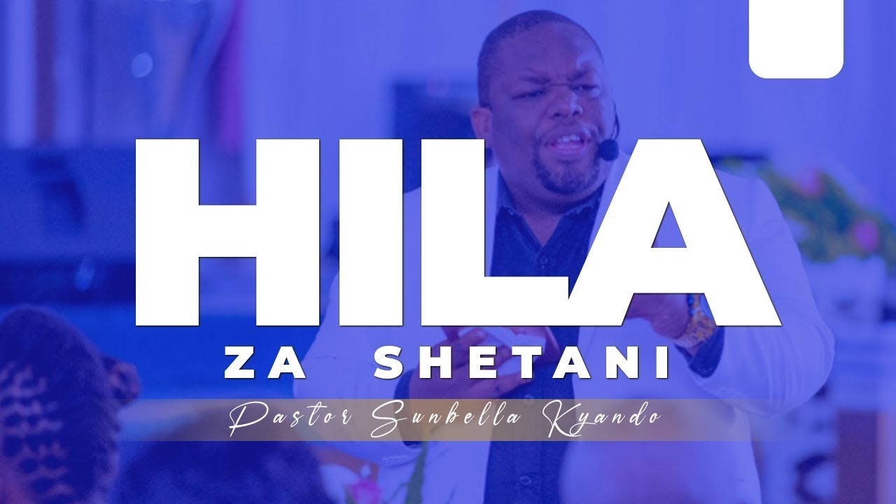 SHETANI HANA NGUVU  BALI ANAZO HILA  - PASTOR SUNBELLA KYANDO