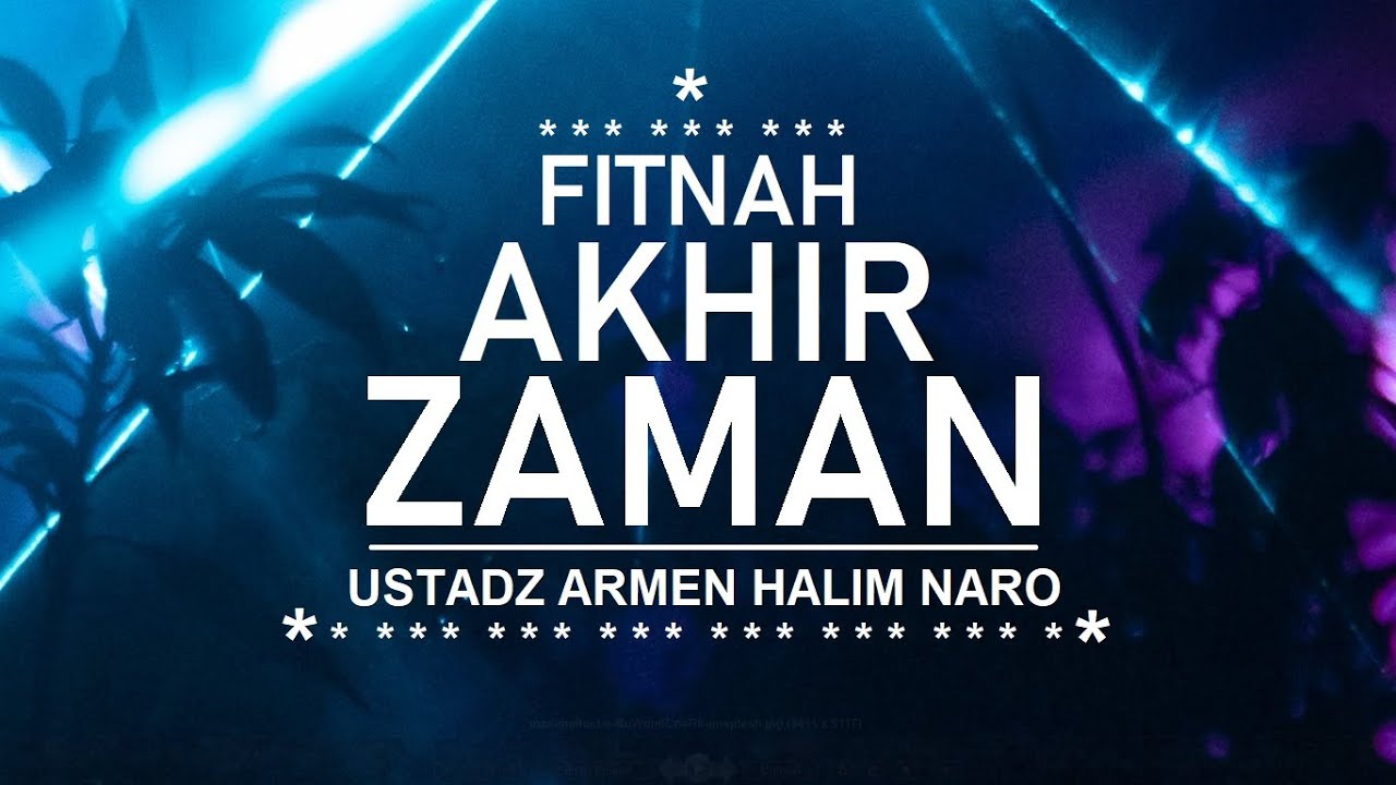 Fitnah Akhir Zaman - Ustadz Armen Halim Naro