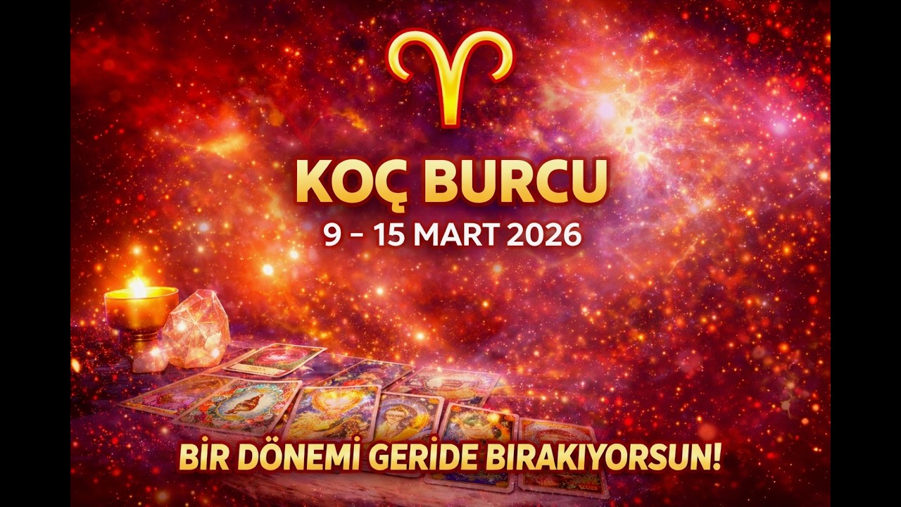 🔮 KOÇ Burcu  ♈ 9 – 15 Mart 2026 “BİR DÖNEMİ GERİDE BIRAKIYORSUN!”✨
