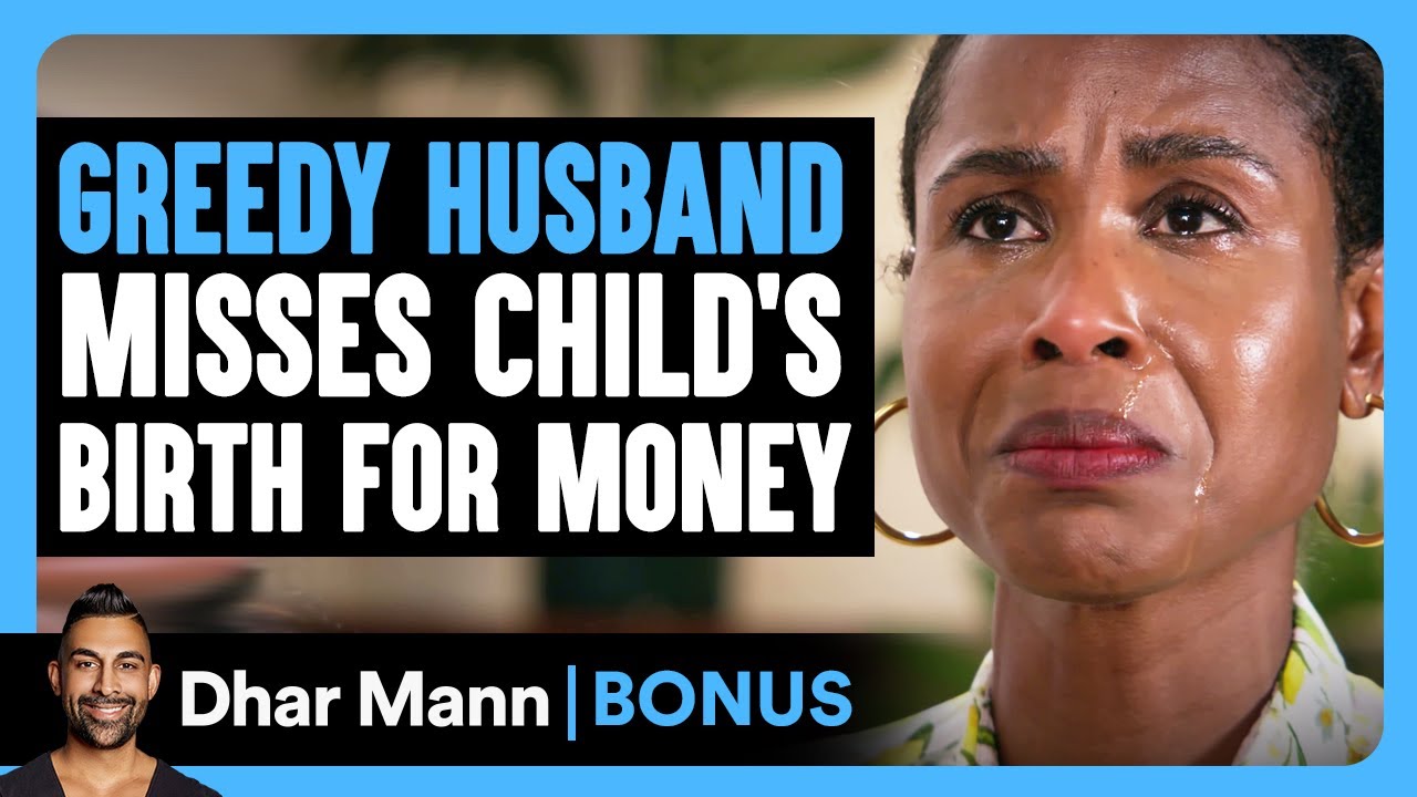 GREEDY HUSBAND Misses CHILD'S BIRTH For Money | Dhar Mann Bonus!