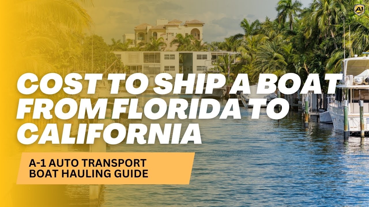 Cost to Ship a Boat from Florida to California | A-1 Auto Transport Boat Hauling Guide