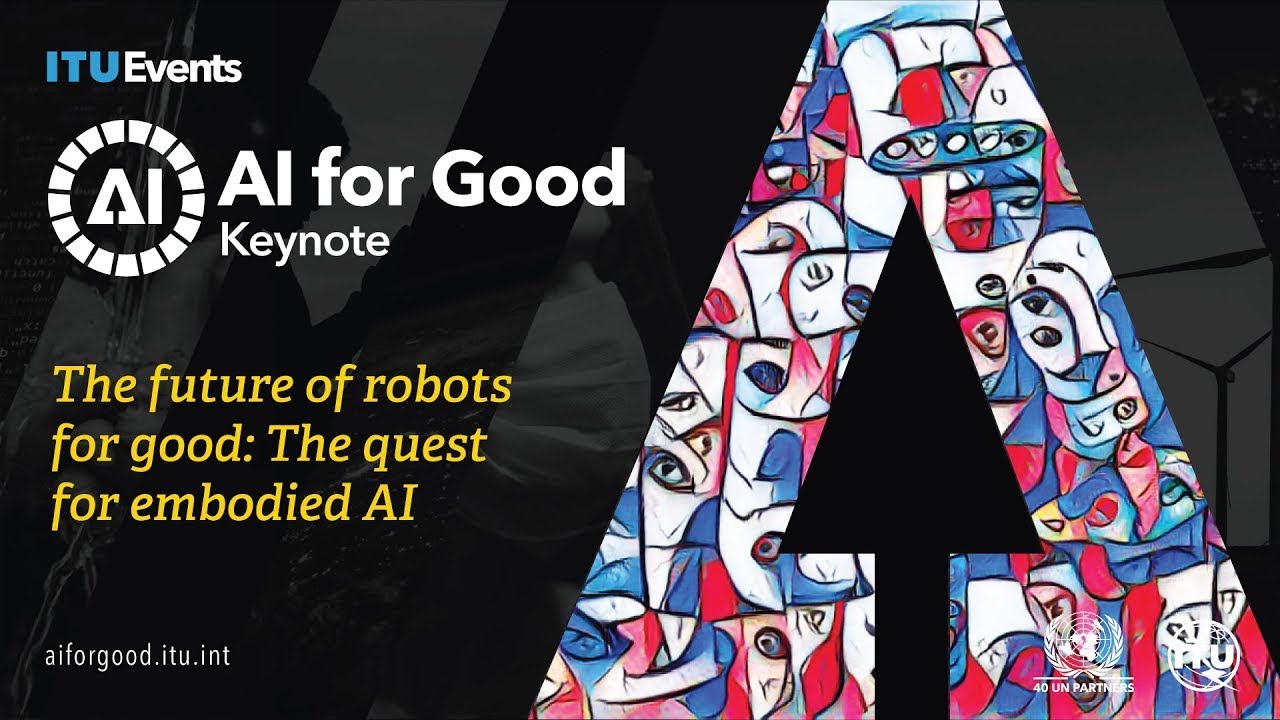The future of robots for good: The quest for embodied AI | AI for Good Webinars