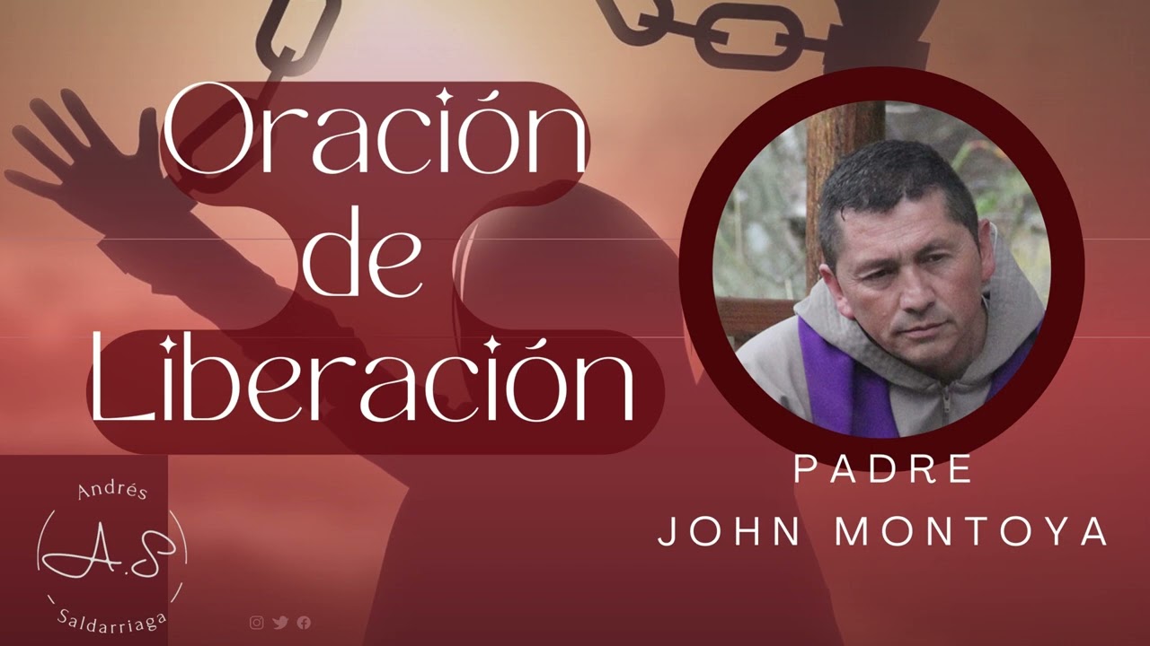 Oracion de sanación y liberación/ Padre John Albeiro Montoya