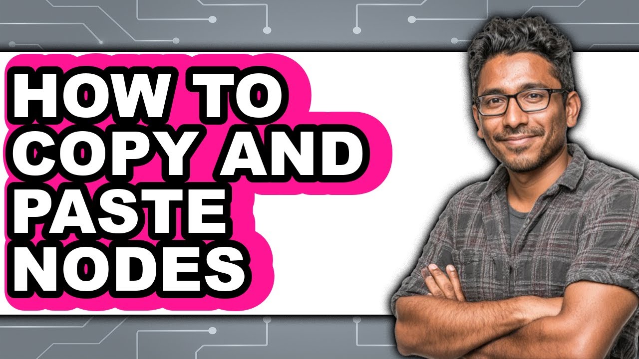 How to Copy and Paste Nodes - Easy Guide