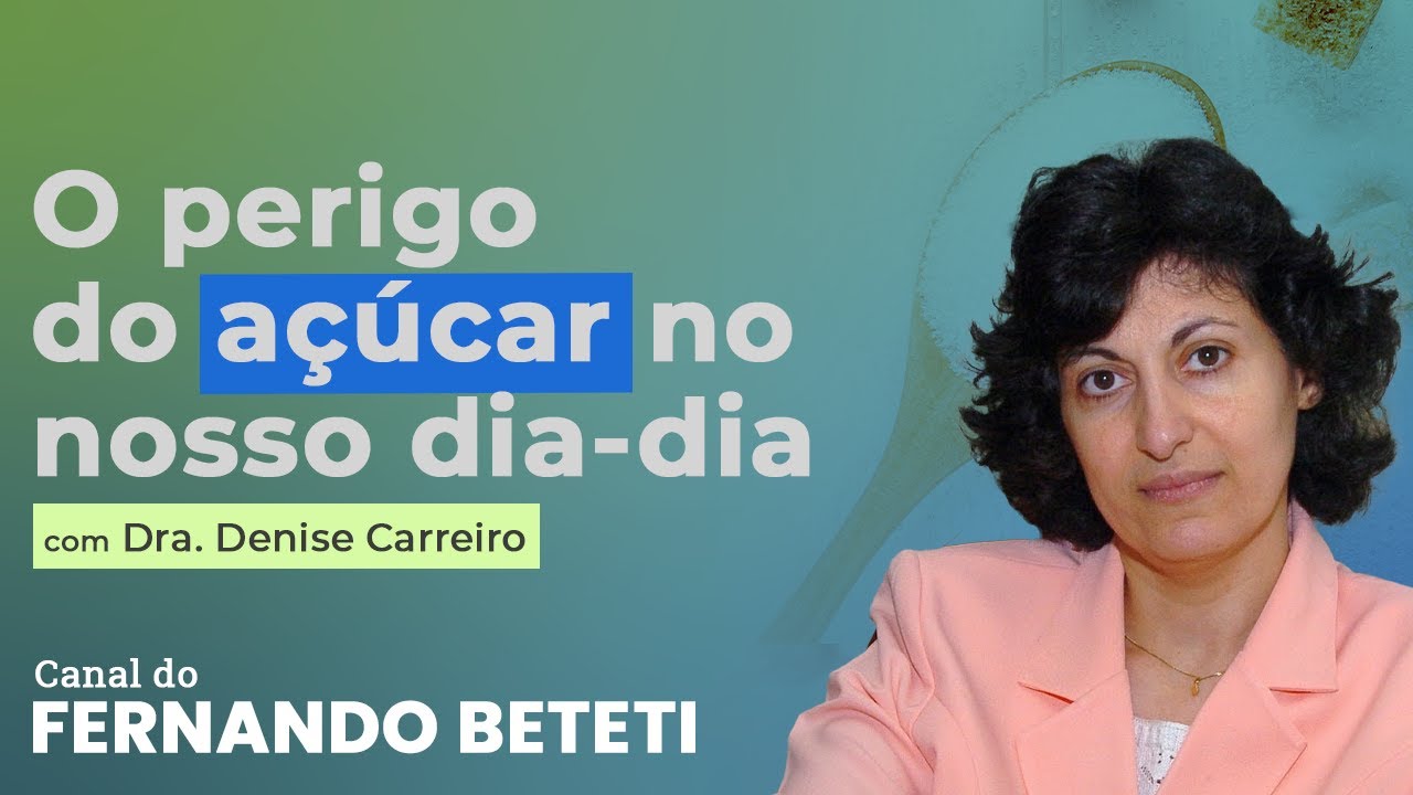 O AÇUCAR É UM VENENO! | DRA DENISE CARREIRO - FERNANDO BETETI