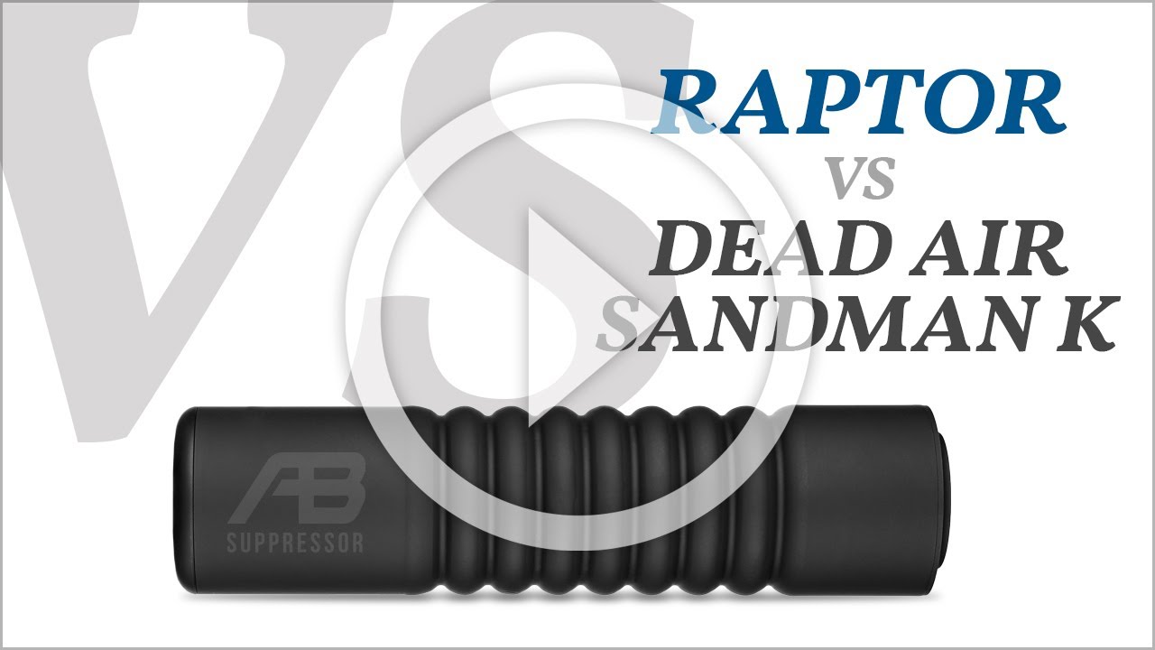 AB Raptor vs Dead Air Sandman K