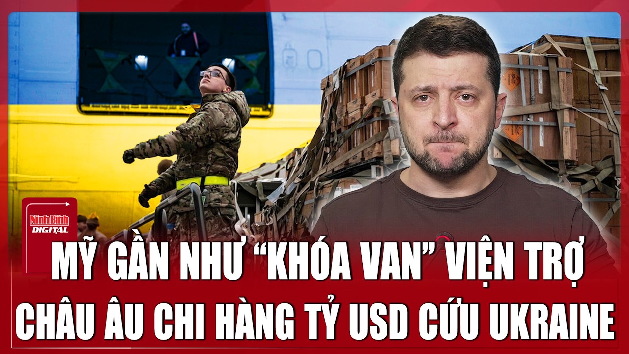 Mỹ giảm 99% viện trợ quân sự cho Ukraine, châu Âu gồng mình bù đắp | Ninh Bình Digital