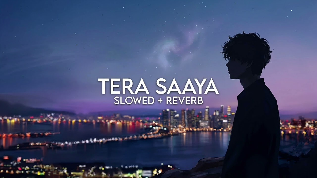Tere Saaya (Slowed + Reverb) | Soulful Love Vibes