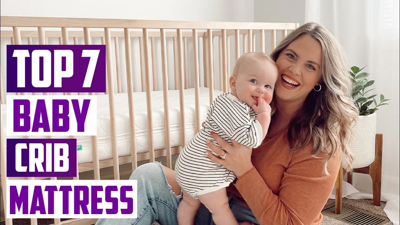 Top 7 Crib Mattresses for Baby’s Safe Sleep