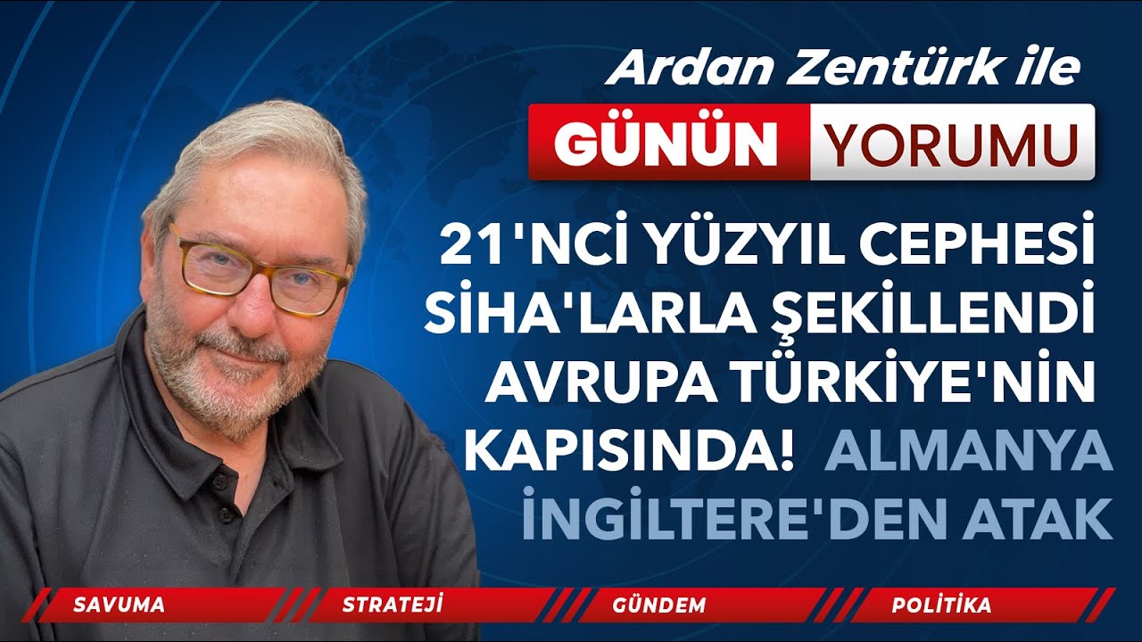 21'NCİ Y&Uuml;ZYIL CEPHESİ SİHA'LARLA ŞEKİLLENDİ,AVRUPA T&Uuml;RKİYE'NİN KAPISINDA! ALMANYA-İNGİLTERE'DEN ATAK