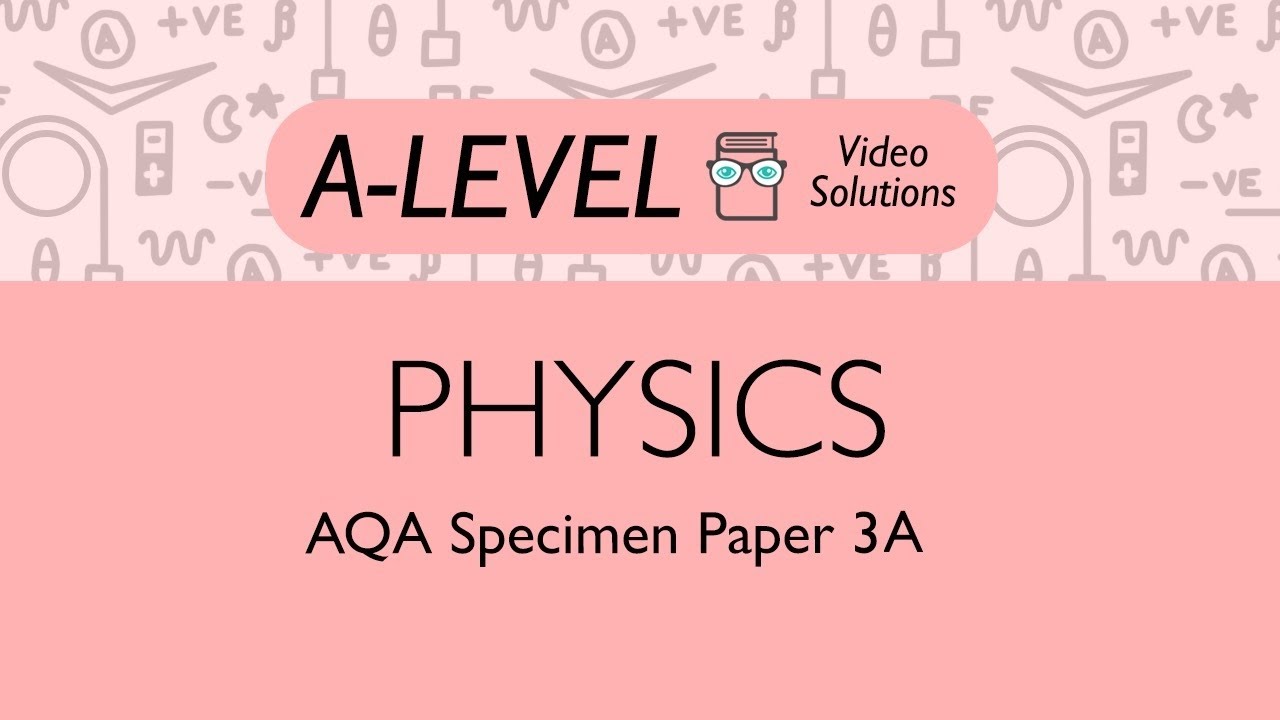 Physics A-level - Specimen Paper 3A | PMT Education