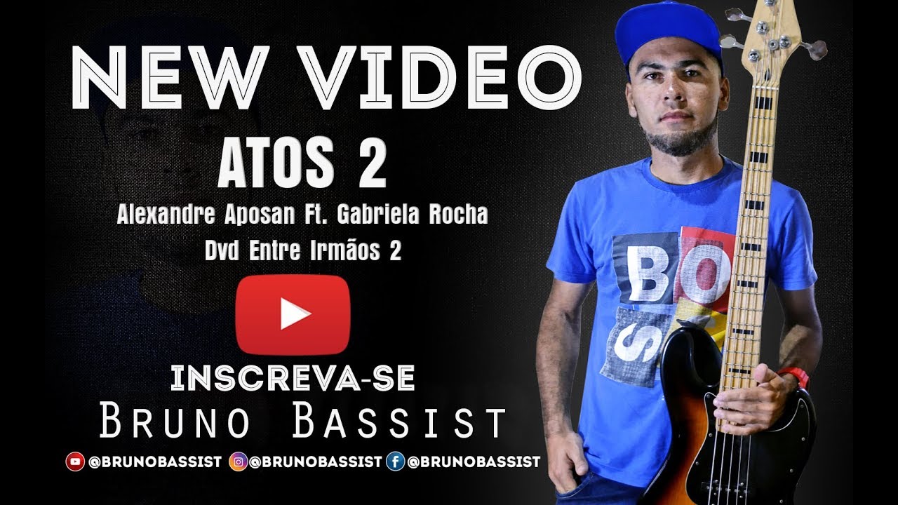ATOS 2 - Alexandre Aposan Ft. Gabriela Rocha | Dvd Entre Irmãos 2 | COVER BAIXO | BRUNO BASSIST