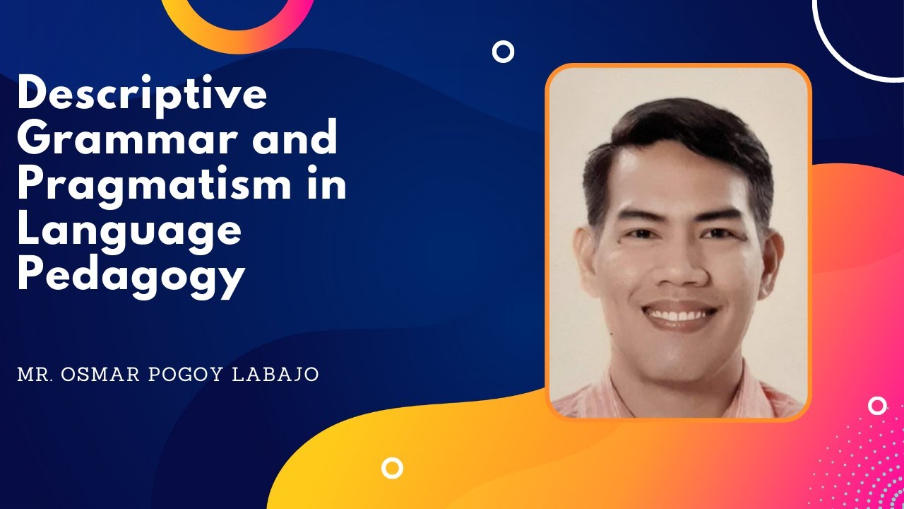 DESCRIPTIVE GRAMMAR AND PRAGMATISM IN LANGUAGE PEDAGOGY | Linguistics and Pedagogy Webinars
