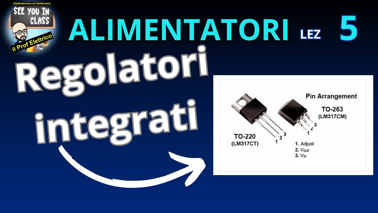 5-ALIMENTATORI  - Regolatore integrato stabilizzati 78XX, 79XX, LM317, LM388, caratteristiche