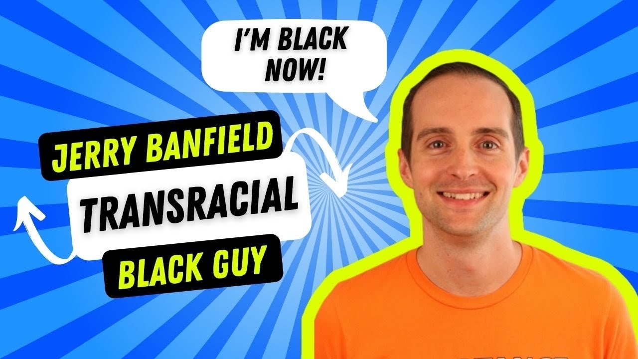 Jerry Banfield - Transracial Black guy?