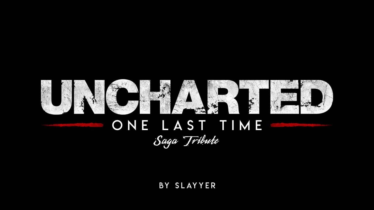 ONE LAST TIME - Uncharted Saga Tribute
