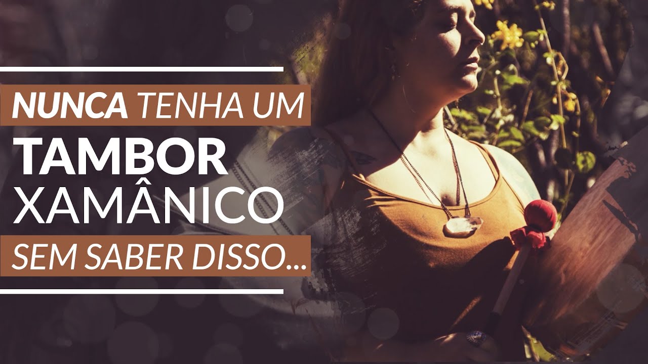 Nunca tenha um Tambor Xamânico sem saber disso... | Voz do Feminino 66