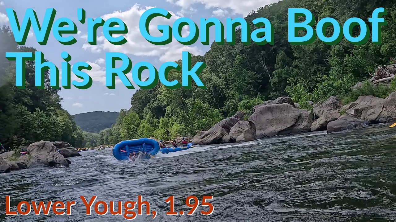 We're Gonna Boof This Rock, Lower Yough 1.95, 2024-07-28