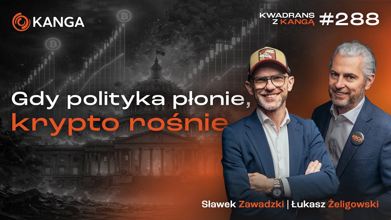 Gdy polityka płonie, krypto rośnie | Kwadrans z Kangą #288