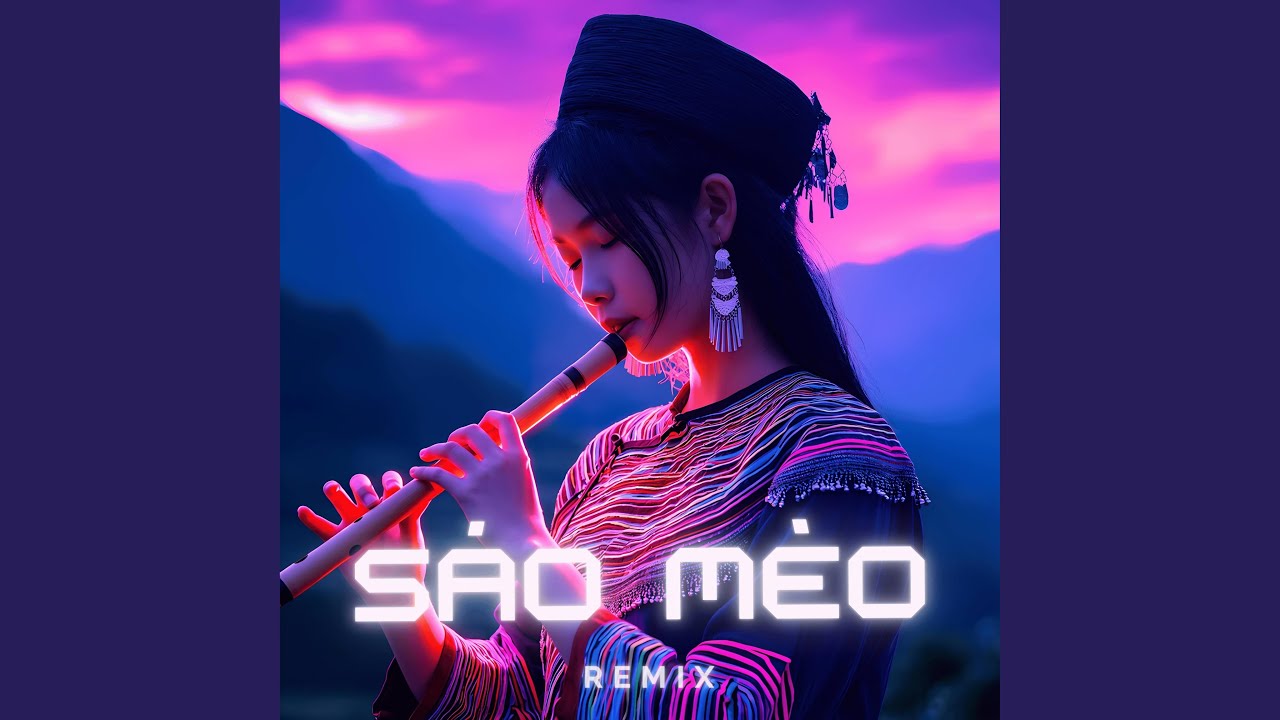 Sáo Mèo Vũ Điệu Tây Bắc (Remix)