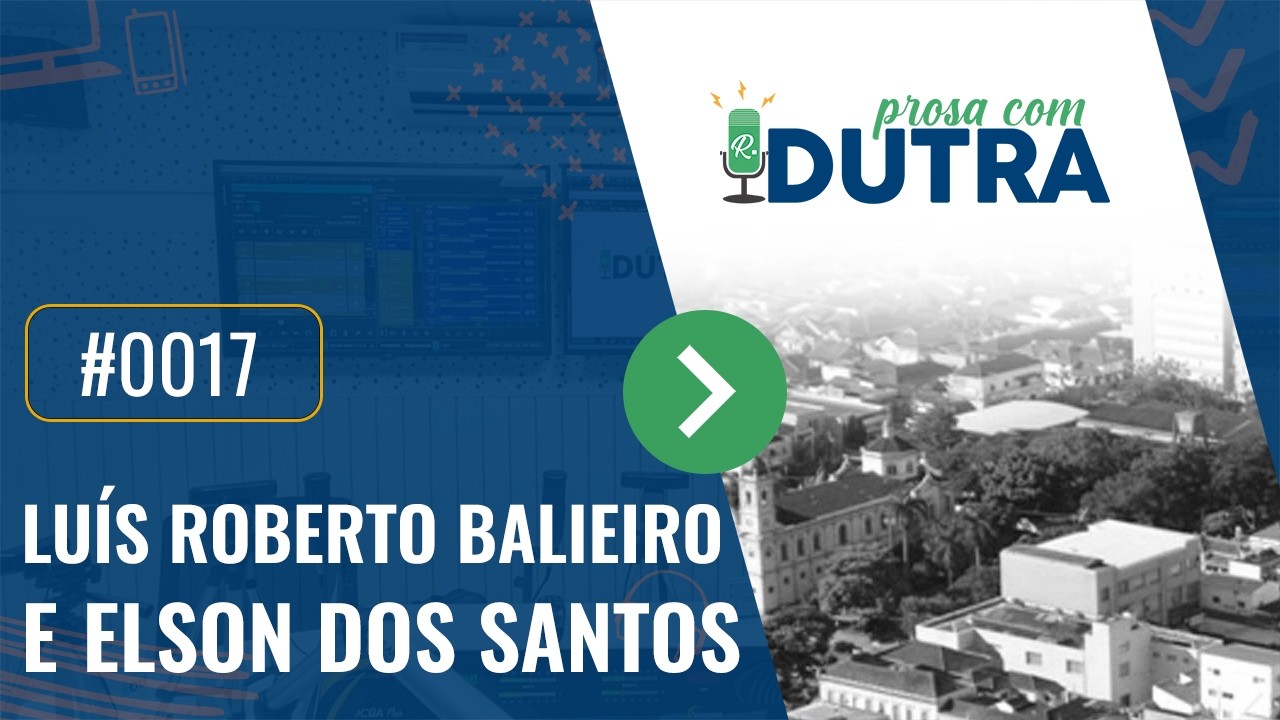 Prosa Com Dutra #17  Luís Roberto Balieiro e Elson dos Santos
