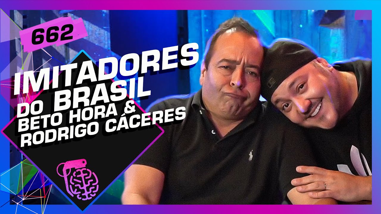 IMITADORES DO BRASIL: BETO HORA E RODRIGO CÁCERES - Inteligência Ltda. Podcast #662