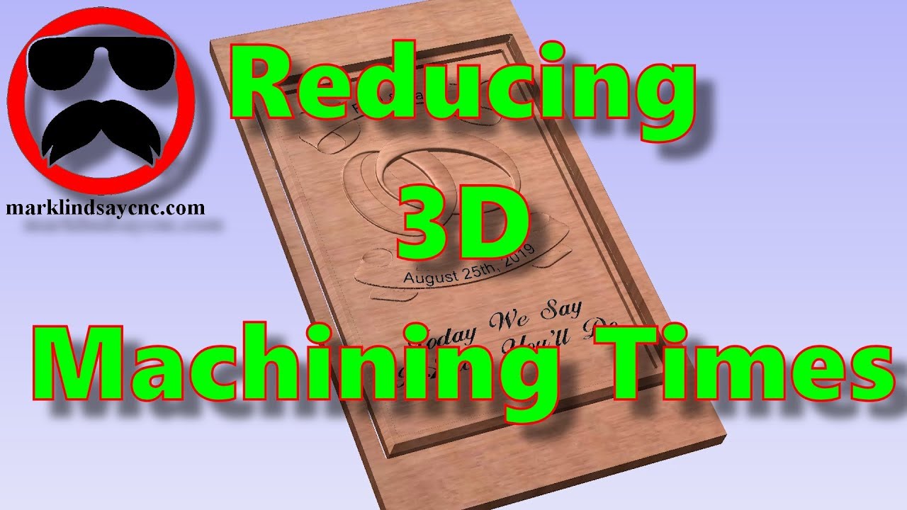 Reducing 3D Machining Times - Part 27 - Vectric For Absolute Beginners