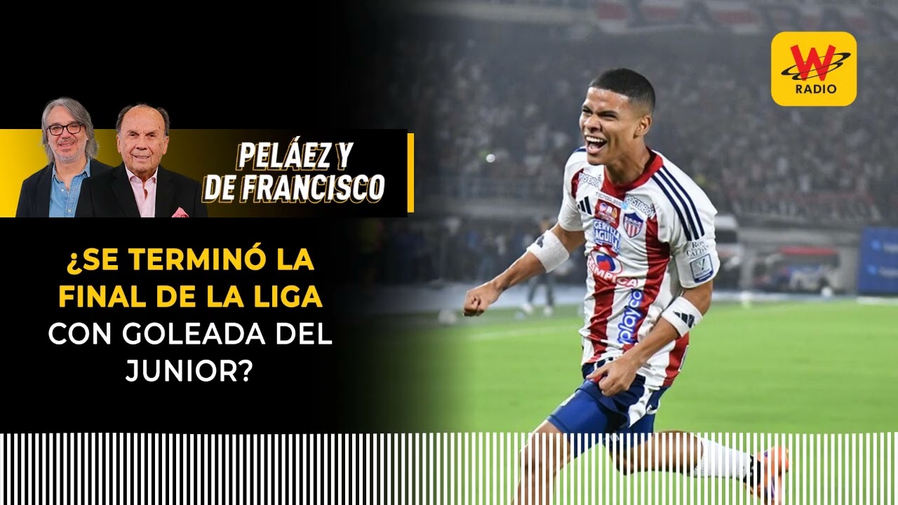 ¿Se terminó la final de la liga con goleada del Junior? | Peláez y De Francisco en La W