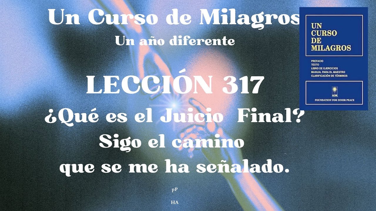 UCDM Lección 317. Sigo el camino que se me ha señalado.