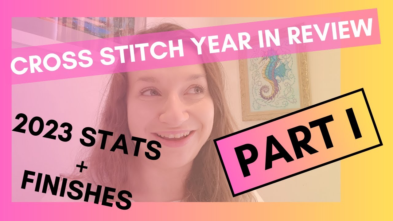 Cross stitch year in review PART 1: 2023 statistics and finishes