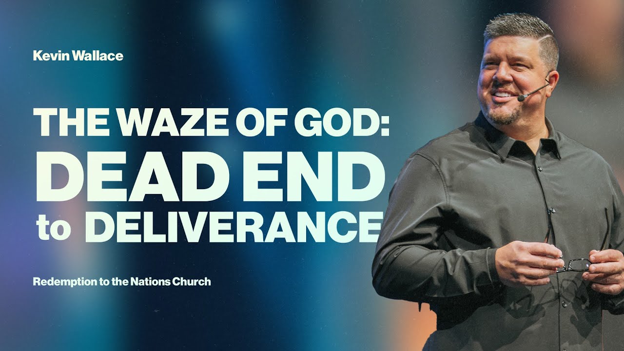 Dead End to Deliverance: The Waze of God | Kevin Wallace | Redemption to the Nations
