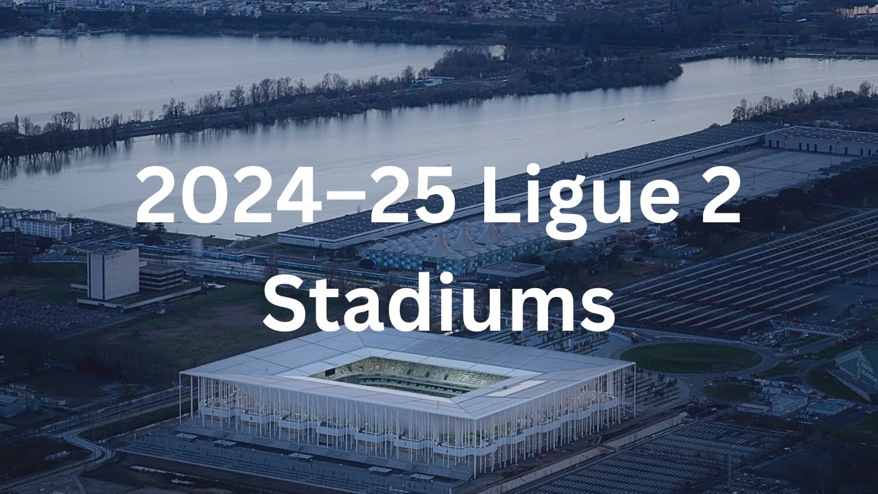 2024–25 Ligue 2 Stadiums