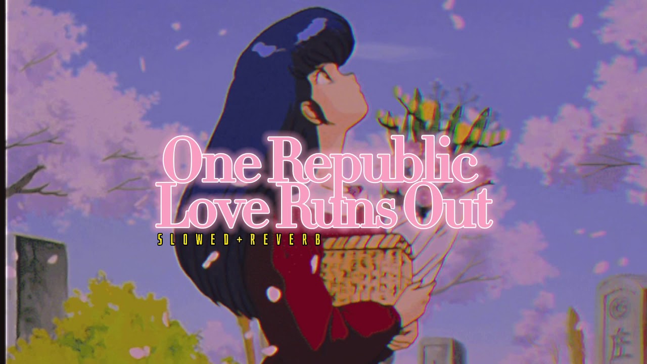 One Republic~ Love Runs Out { s l o w e d + r e v e r b } ✨