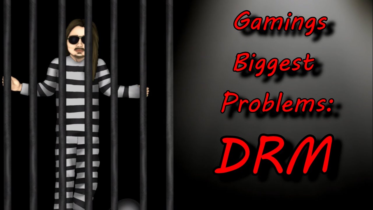 Gamings Biggest Problems: DRM