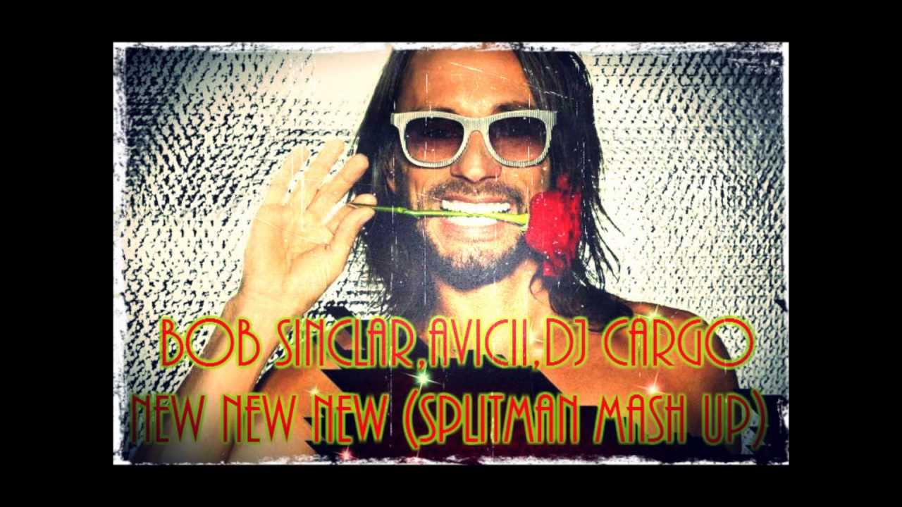 Bob Sinclar,Avicii,DJ Cargo - New New New (Splitman Mash Up)