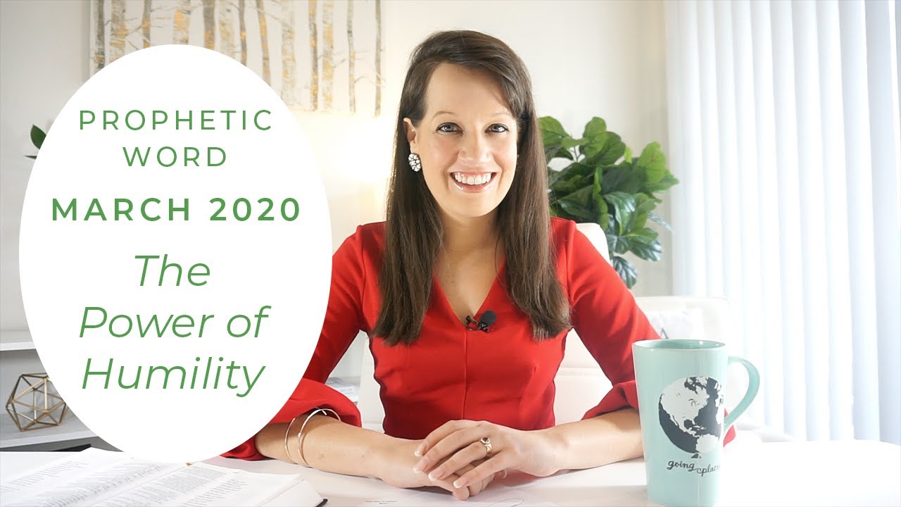 March Prophetic Word 2020--THE POWER OF HUMILITY!
