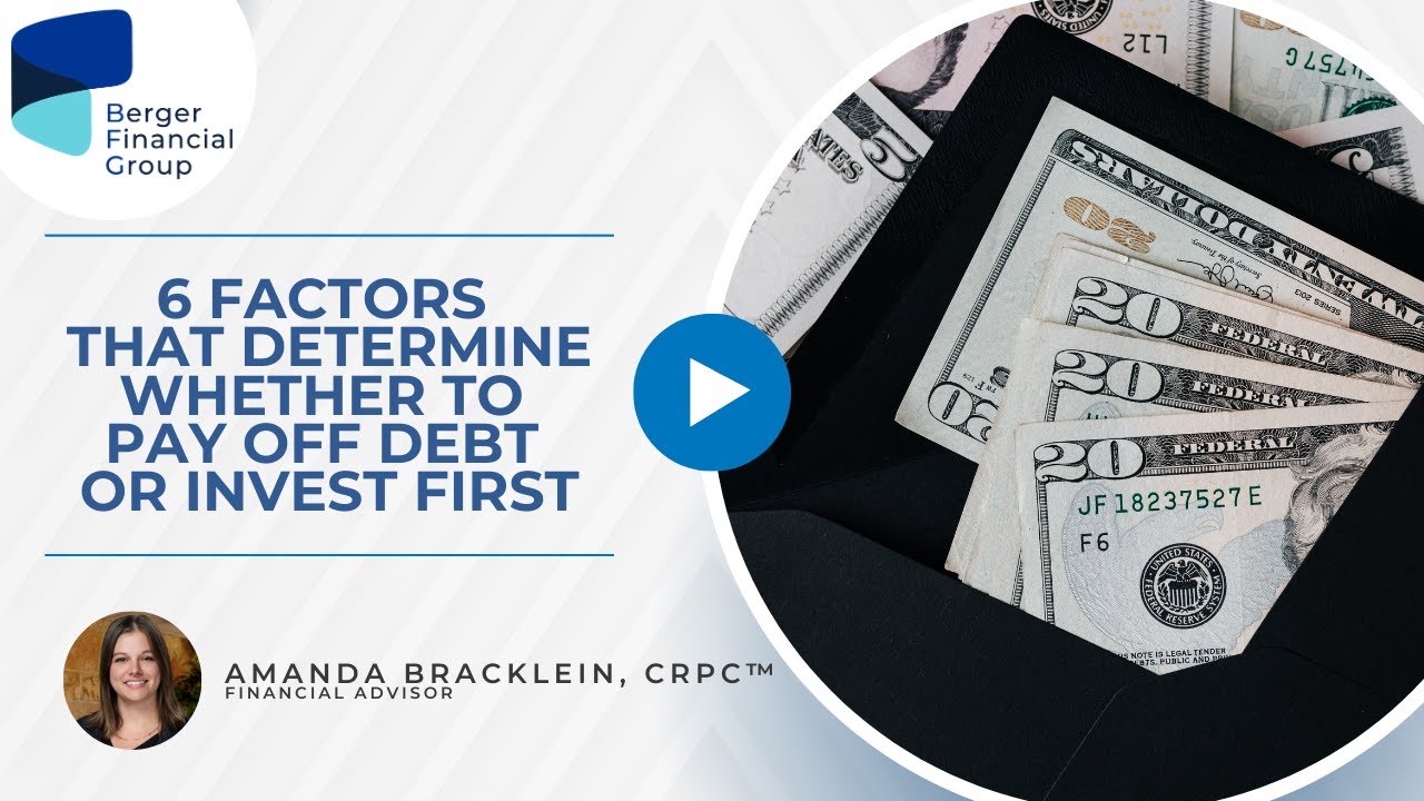 6 Factors That Determine Whether to Pay Off Debt or Invest First | Berger Financial Group