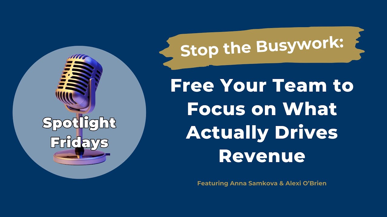 Stop the Busywork: Free Your Team to Focus on What Actually Drives Revenue