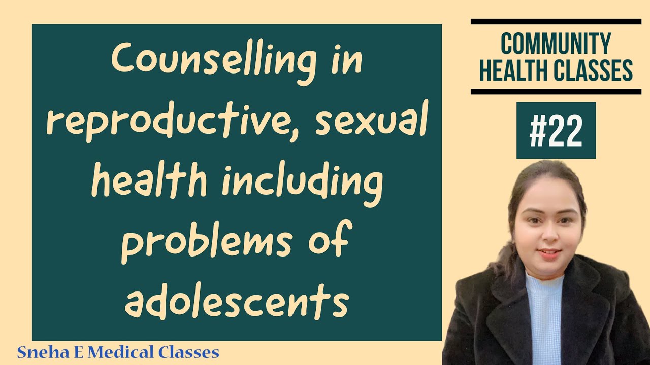 Counselling in reproductive, sexual health including problems of adolescents !! Community health !!