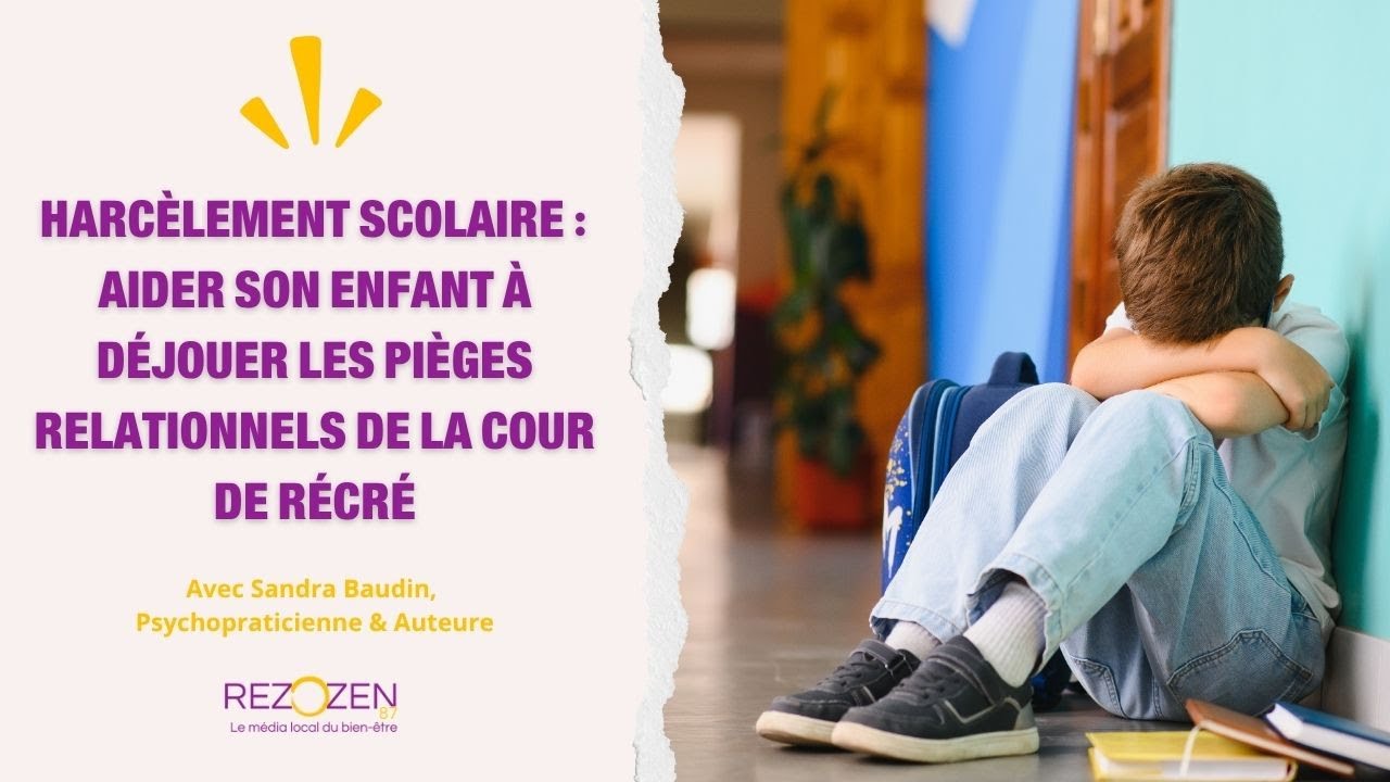 Harc&egrave;lement scolaire : Aider son enfant &agrave; d&eacute;jouer les pi&egrave;ges relationnels de la cour de r&eacute;cr&eacute;