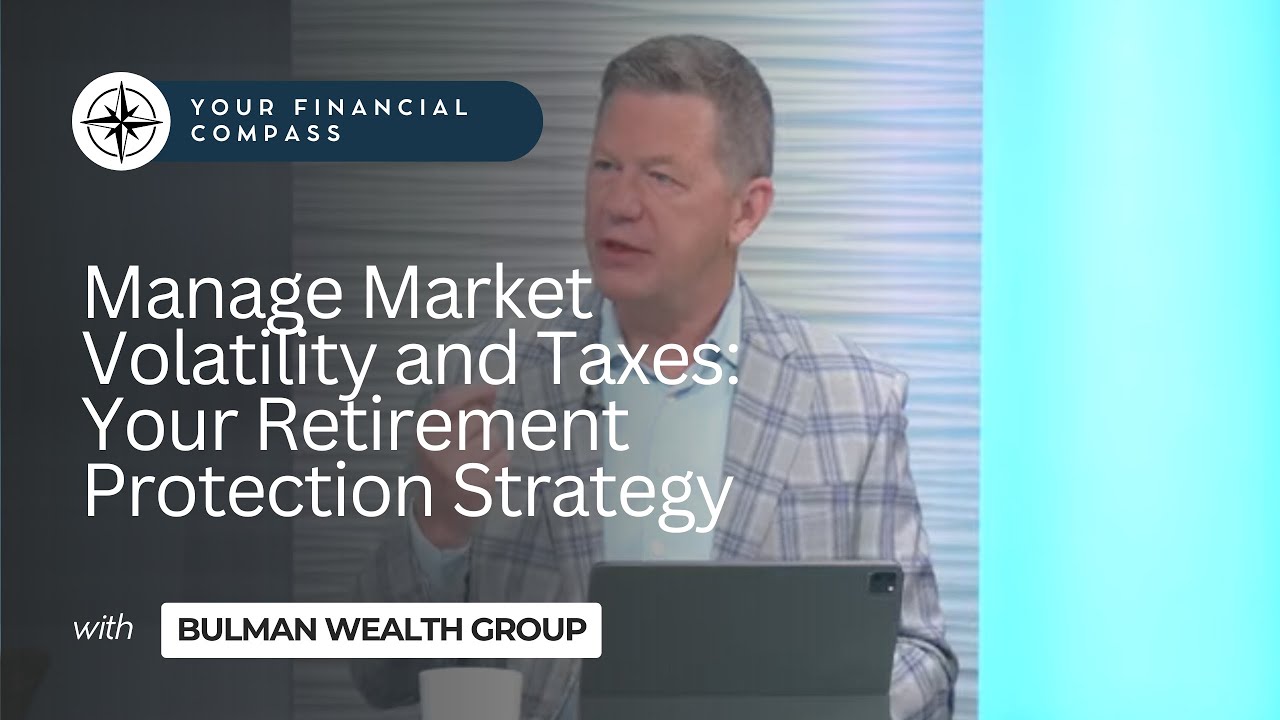 Manage Market Volatility and Taxes: Your Retirement Protection Strategy