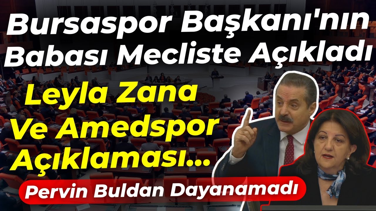 BursaSpor Başkanı'nın Babasından Mecliste Leyla Zana ve Amedpor Açıklaması: Pervin Buldan Dayanamadı
