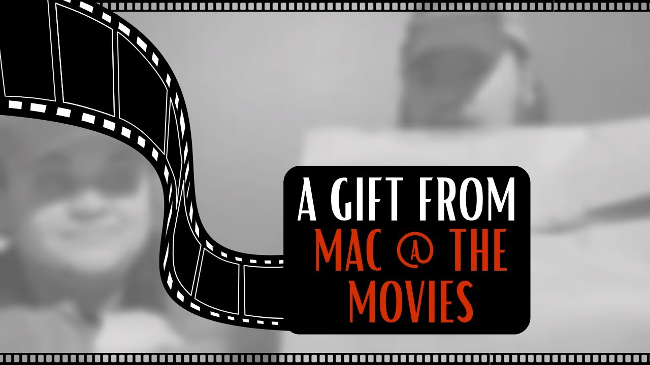 A Gift From...Mac at the Movies!