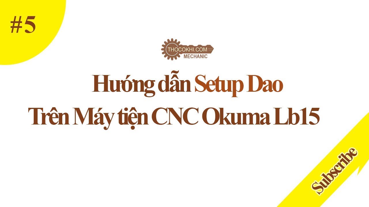 Vận hành máy tiện CNC Okuma lb15 - Bài 5 - Hướng dẫn setup dao