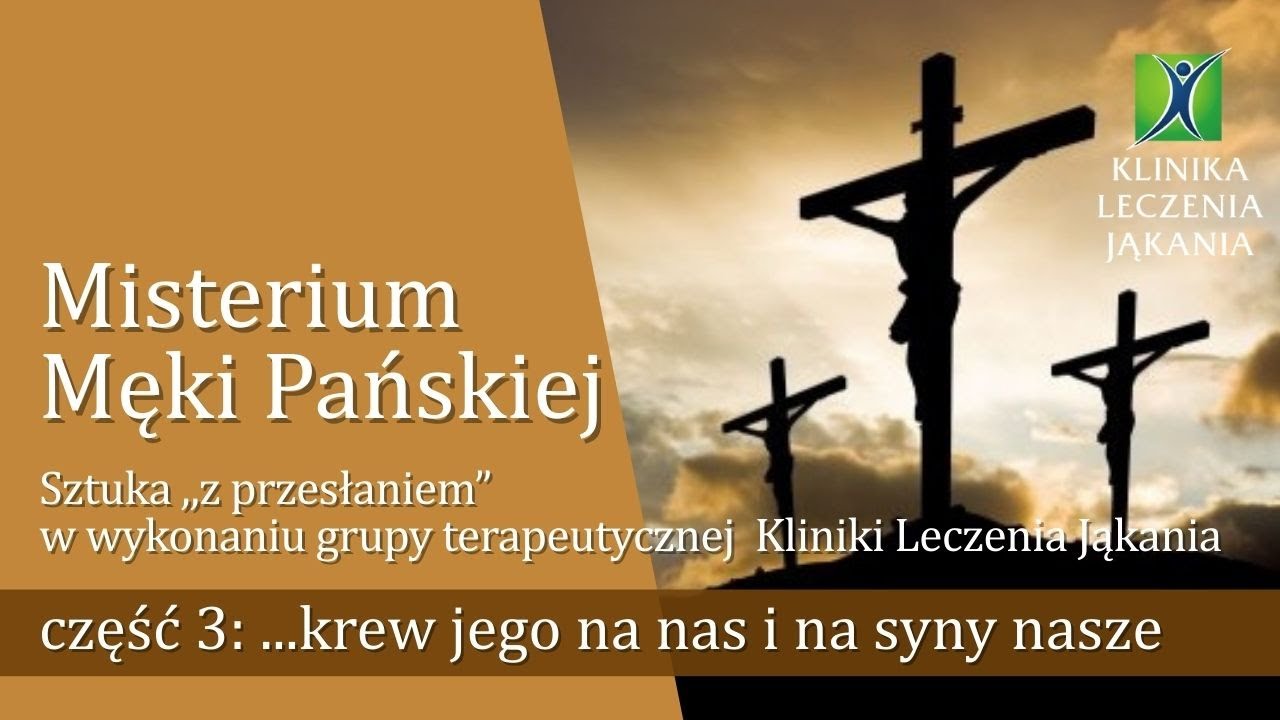 Misterium Męki Pańskiej część 3: krew jego na nas i na syny nasze