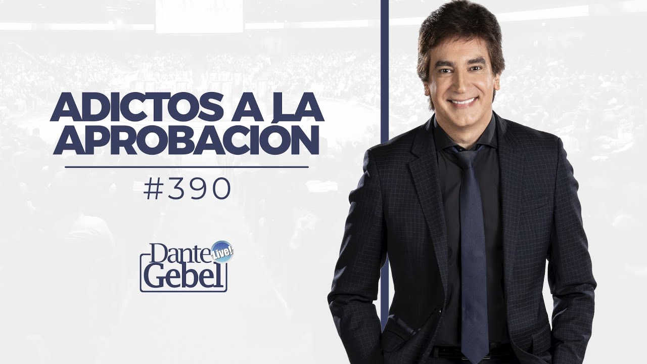 Dante Gebel #390 | Adictos a la aprobación