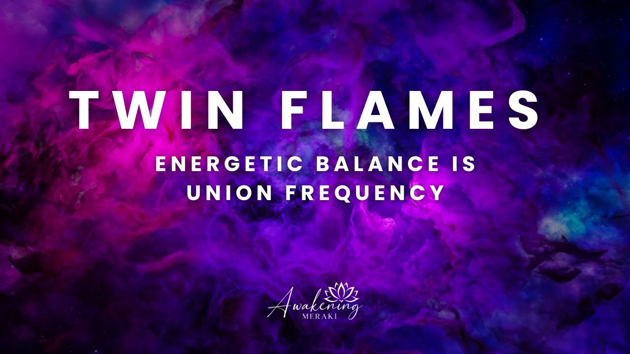 Twin Flames - Energetic balance is union frequency