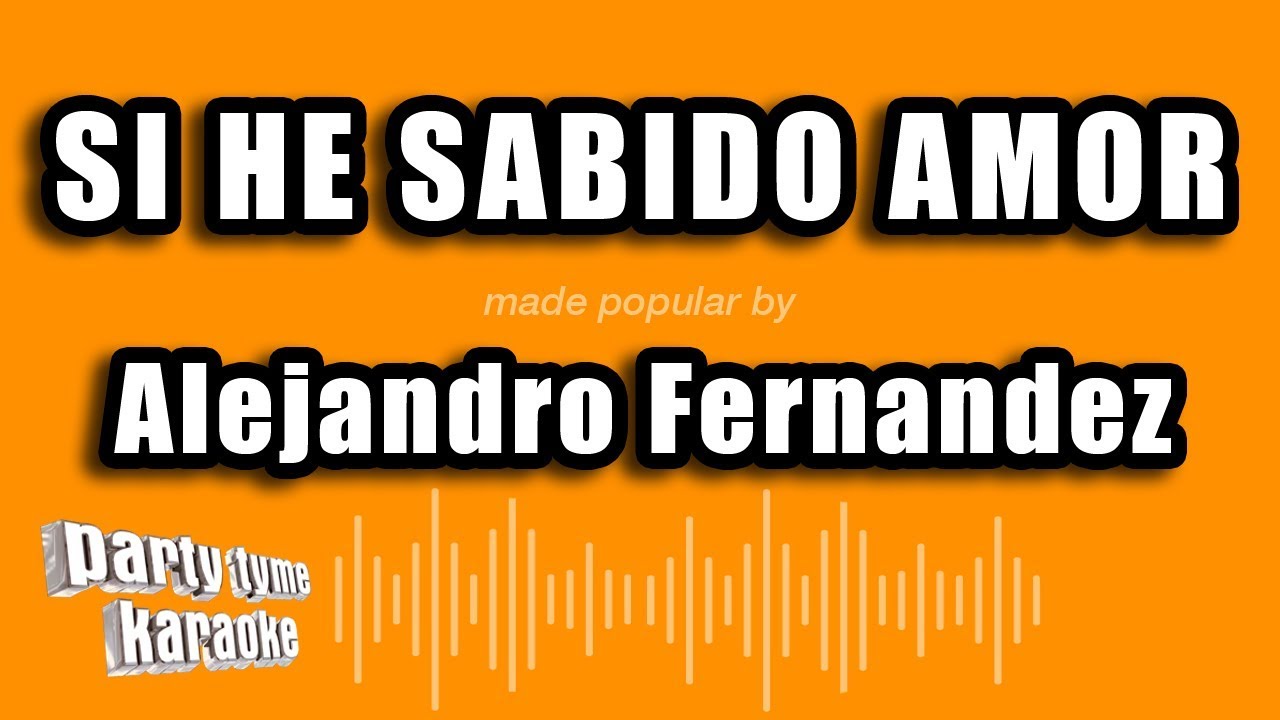 Alejandro Fernandez - Si He Sabido Amor (Versión Karaoke)