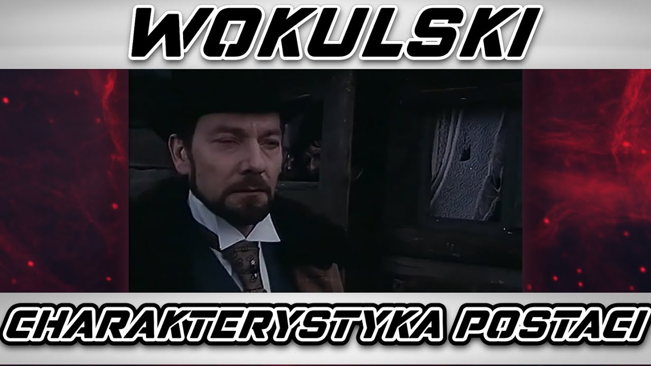 WOKULSKI - ŻYCIORYS I CHARAKTETYSTYKA POSTACI | MATURA 2021 | Z POLSKIEGO NA NASZE #57